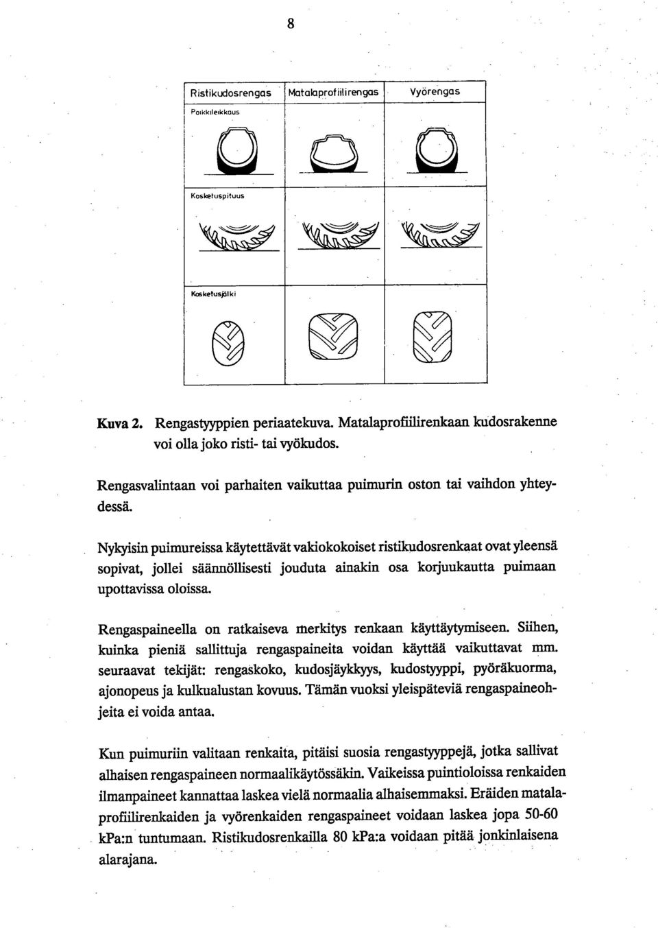 Nykyisin puimureissa käytettävät valdokokoiset ristikudosrenkaat ovat yleensä sopivat, jollei säännöllisesti jouduta ainaldn osa korjuukautta puimaan upottavissa oloissa.