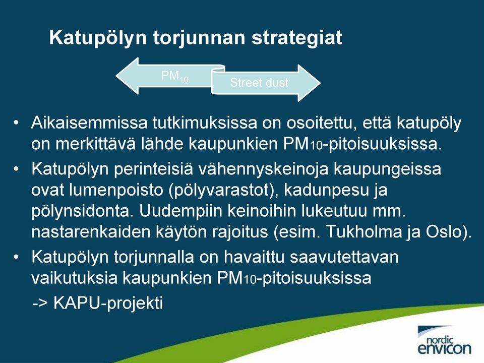 Katupölyn perinteisiä vähennyskeinoja kaupungeissa ovat lumenpoisto (pölyvarastot), kadunpesu ja pölynsidonta.