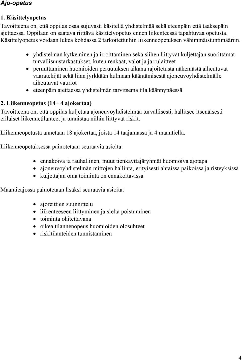 yhdistelmän kytkeminen ja irroittaminen sekä siihen liittyvät kuljettajan suorittamat turvallisuustarkastukset, kuten renkaat, valot ja jarrulaitteet peruuttaminen huomioiden peruutuksen aikana