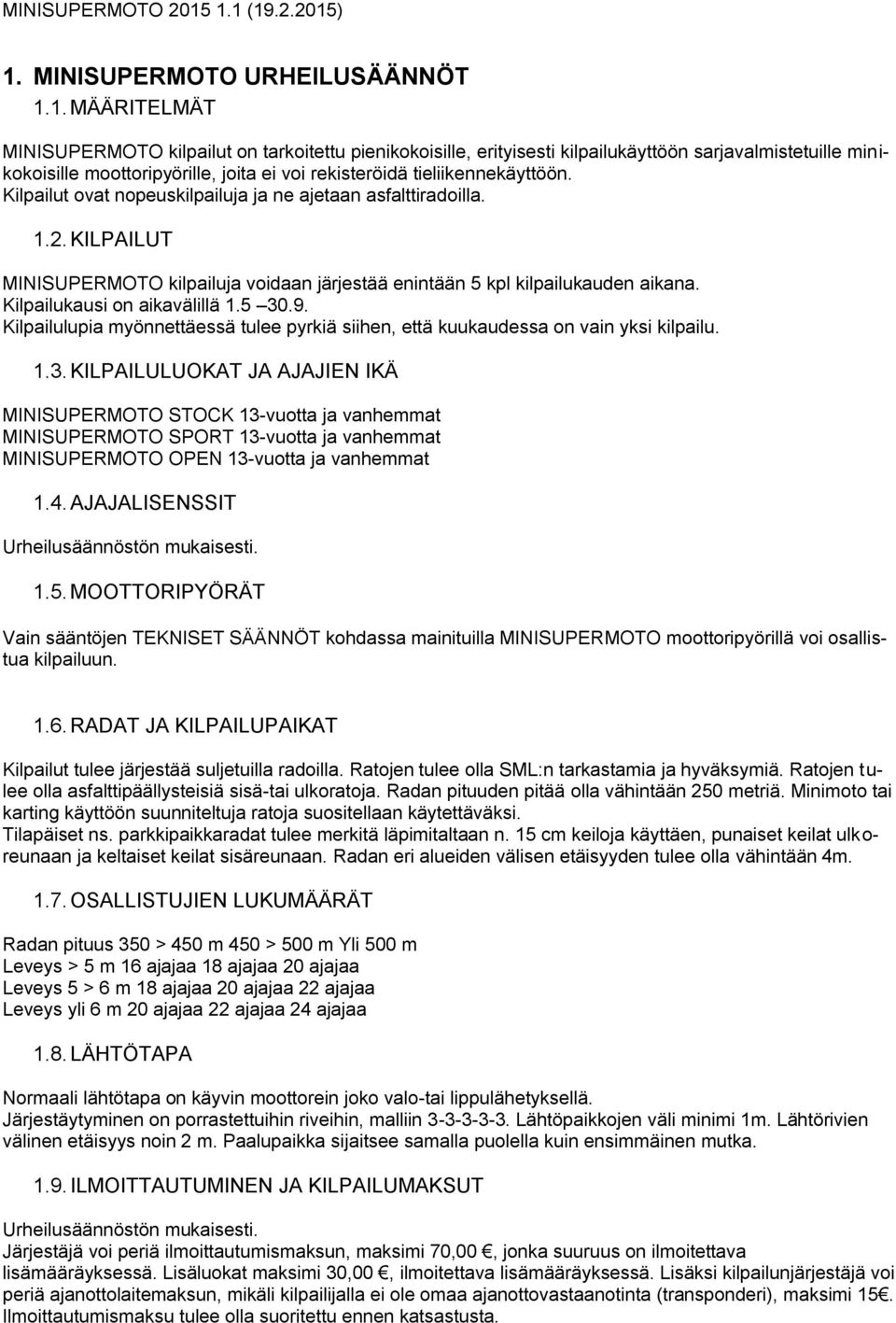 Kilpailulupia myönnettäessä tulee pyrkiä siihen, että kuukaudessa on vain yksi kilpailu. 1.3.