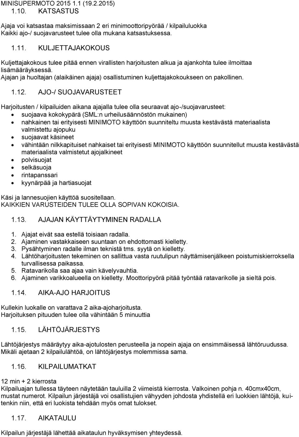 Ajajan ja huoltajan (alaikäinen ajaja) osallistuminen kuljettajakokoukseen on pakollinen. 1.12.