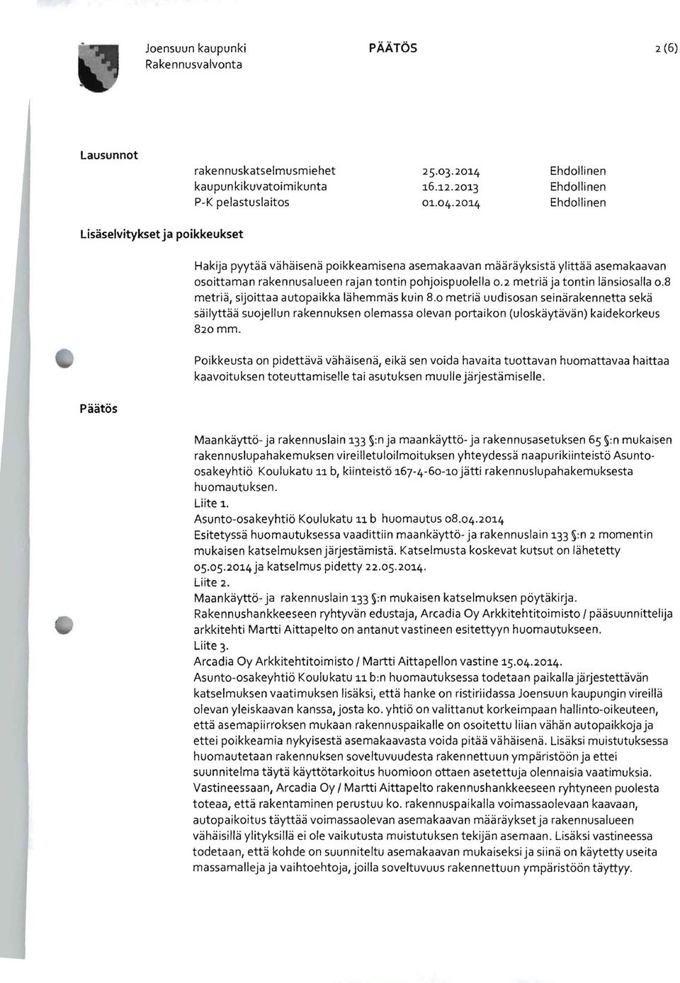 pohjoispuolella 0.2 metriä ja tontin länsiosalla 0.8 metriä, sijoittaa autopaikka lähemmäs kuin 8.