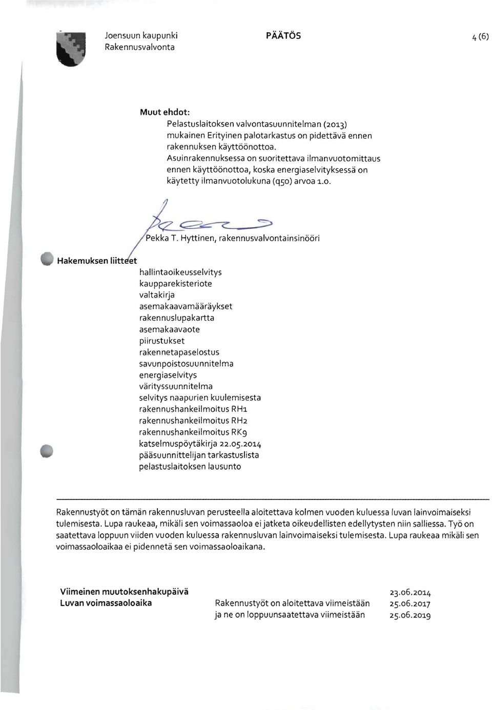 Hyttinen, rakennusvalvontainsinööri Hakemuksen liitt hallintaoikeusselvitys kaupparekisteriote valtakirja asemakaavamääräykset raken nuslupakartta asemakaavaote piirustukset rakennetapaselostus