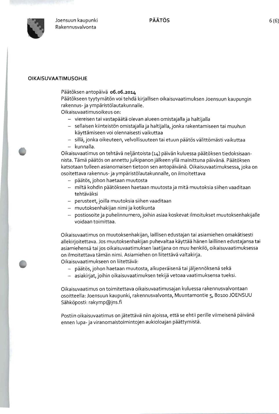 olennaisesti vaikuttaa - sillä, jonka oikeuteen, velvollisuuteen tai etuun päätös välittömästi vaikuttaa - kunnalla.