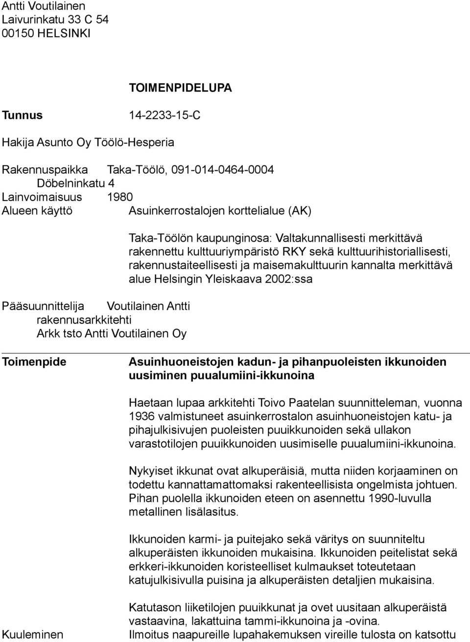 rakennustaiteellisesti ja maisemakulttuurin kannalta merkittävä alue Helsingin Yleiskaava 2002:ssa Pääsuunnittelija Voutilainen Antti rakennusarkkitehti Arkk tsto Antti Voutilainen Oy Toimenpide