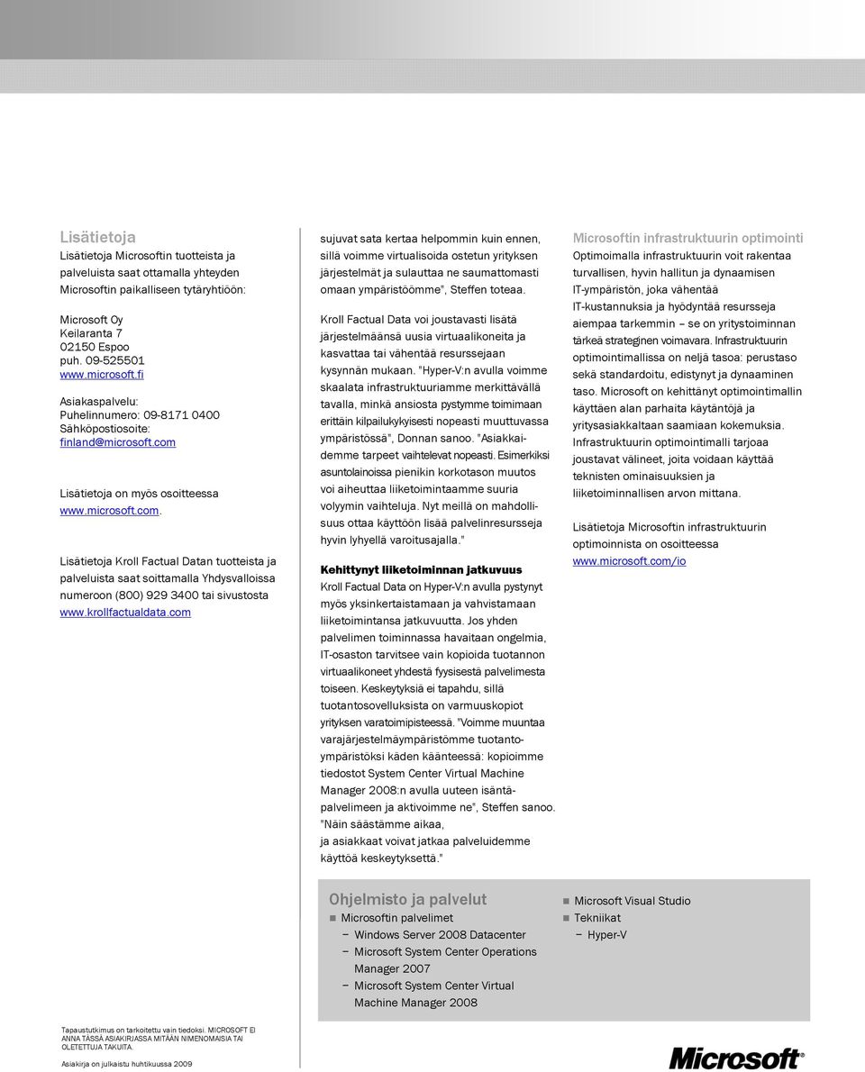 Lisätietoja on myös osoitteessa www.microsoft.com. Lisätietoja Kroll Factual Datan tuotteista ja palveluista saat soittamalla Yhdysvalloissa numeroon (800) 929 3400 tai sivustosta www.