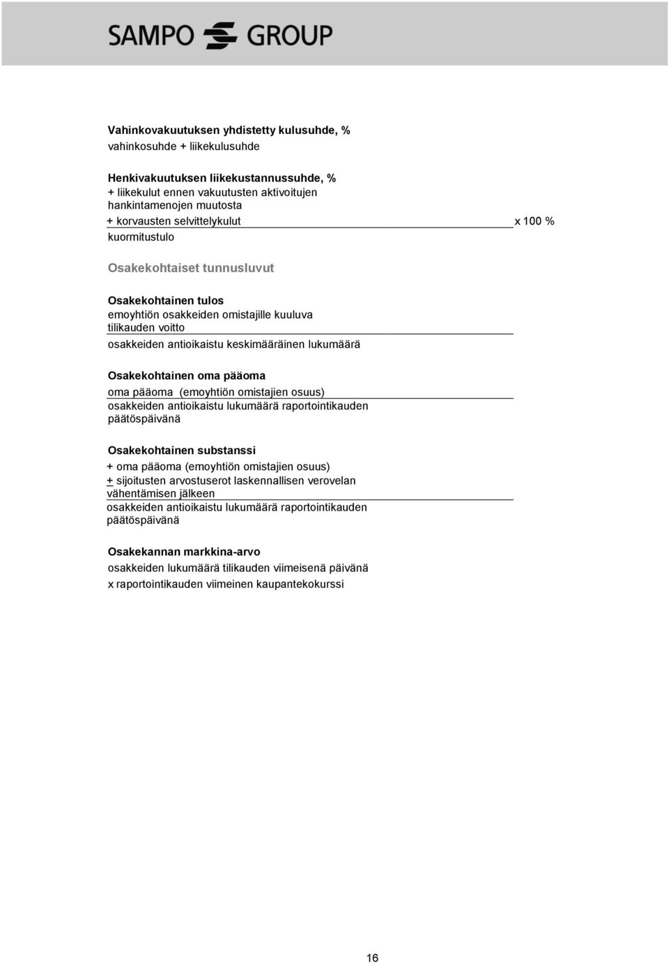 Osakekohtainen oma pääoma oma pääoma (emoyhtiön omistajien osuus) osakkeiden antioikaistu lukumäärä raportointikauden päätöspäivänä Osakekohtainen substanssi + oma pääoma (emoyhtiön omistajien osuus)