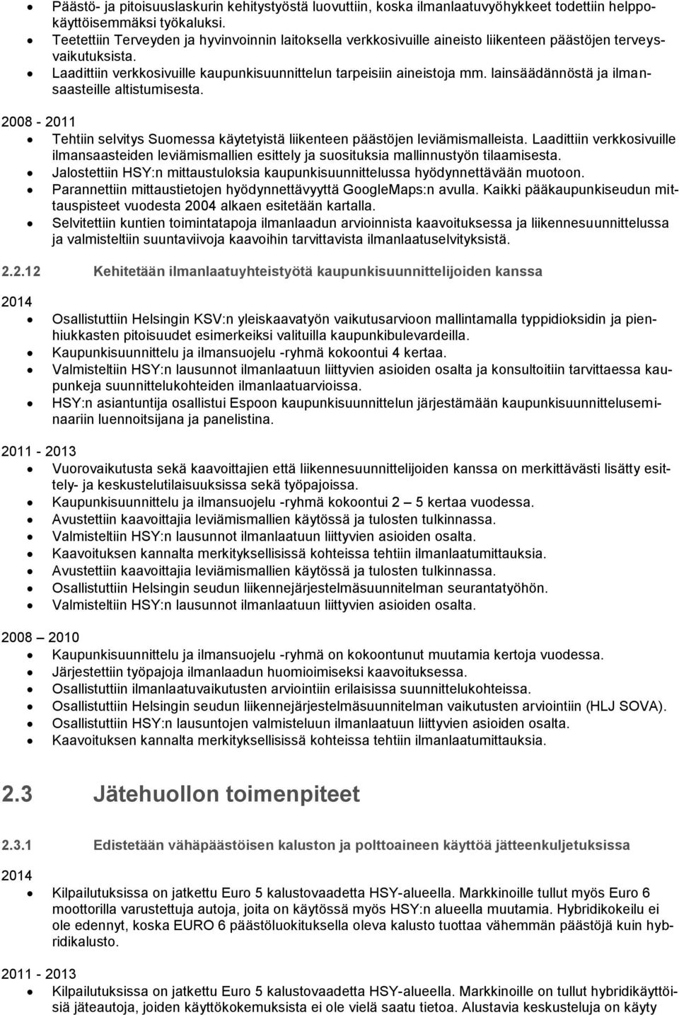 lainsäädännöstä ja ilmansaasteille altistumisesta. 2008-2011 Tehtiin selvitys Suomessa käytetyistä liikenteen päästöjen leviämismalleista.
