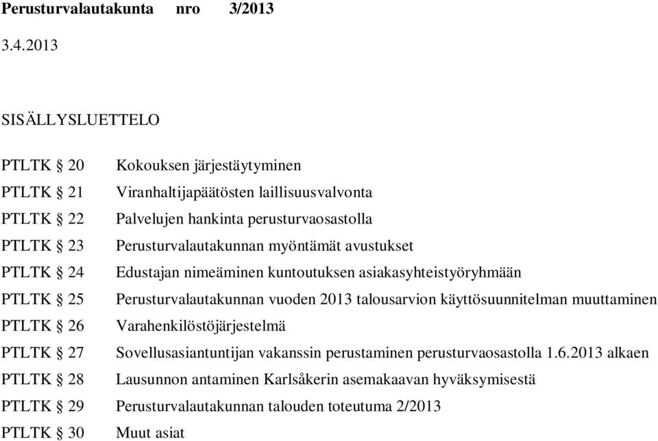 Perusturvalautakunnan vuoden 2013 talousarvion käyttösuunnitelman muuttaminen PTLTK 26 Varahenkilöstöjärjestelmä PTLTK 27 Sovellusasiantuntijan vakanssin
