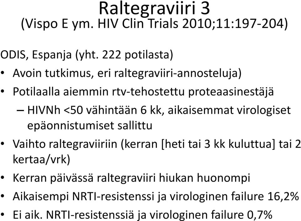 vähintään 6 kk, aikaisemmat virologiset epäonnistumiset sallittu Vaihto raltegraviiriin (kerran [heti tai 3 kk kuluttua] tai