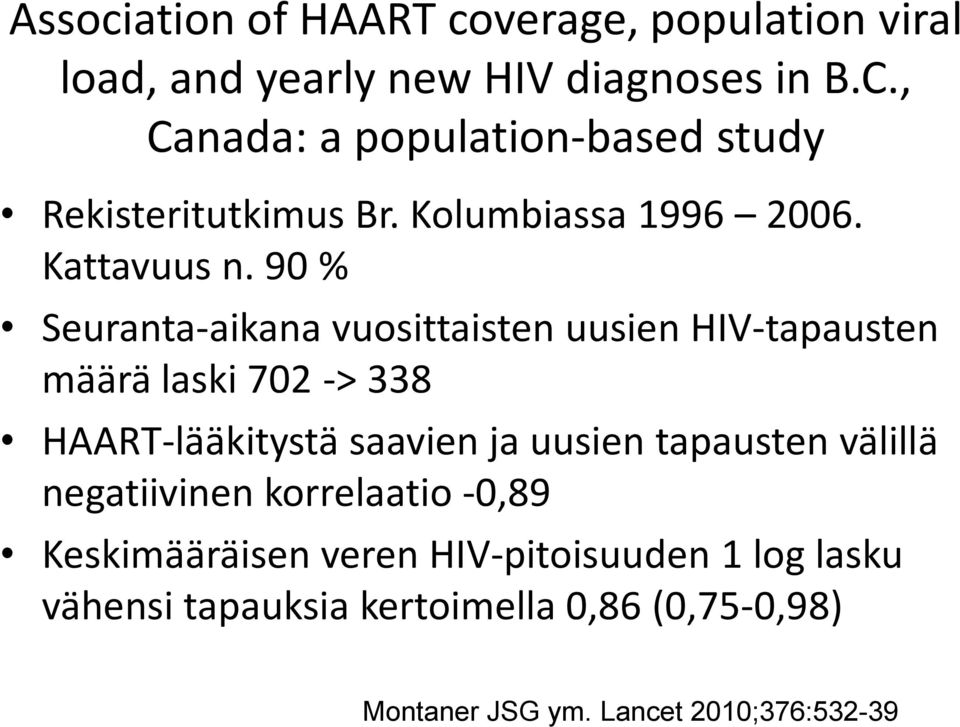 90 % Seuranta-aikana vuosittaisten uusien HIV-tapausten määrä laski 702 -> 338 HAART-lääkitystä saavien ja uusien