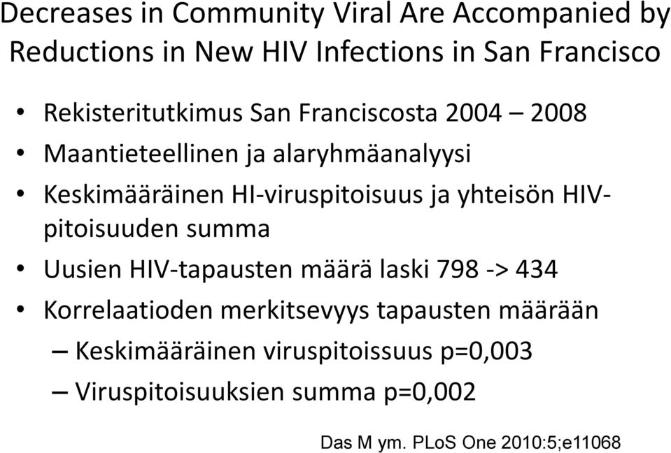 HI-viruspitoisuus ja yhteisön HIV- pitoisuuden summa Uusien HIV-tapausten määrä laski 798 -> 434
