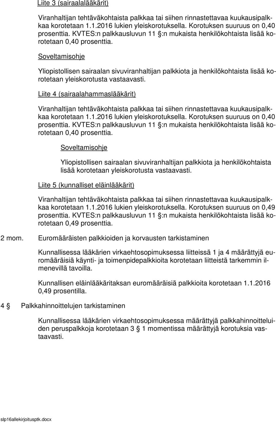 1.2016 lukien yleiskorotuksella. Korotuksen suuruus on 0,40 0,40 prosenttia.