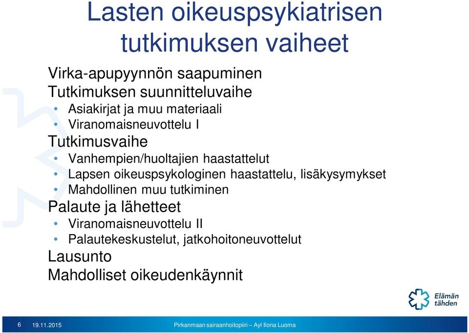 Lapsen oikeuspsykologinen haastattelu, lisäkysymykset Mahdollinen muu tutkiminen Palaute ja lähetteet