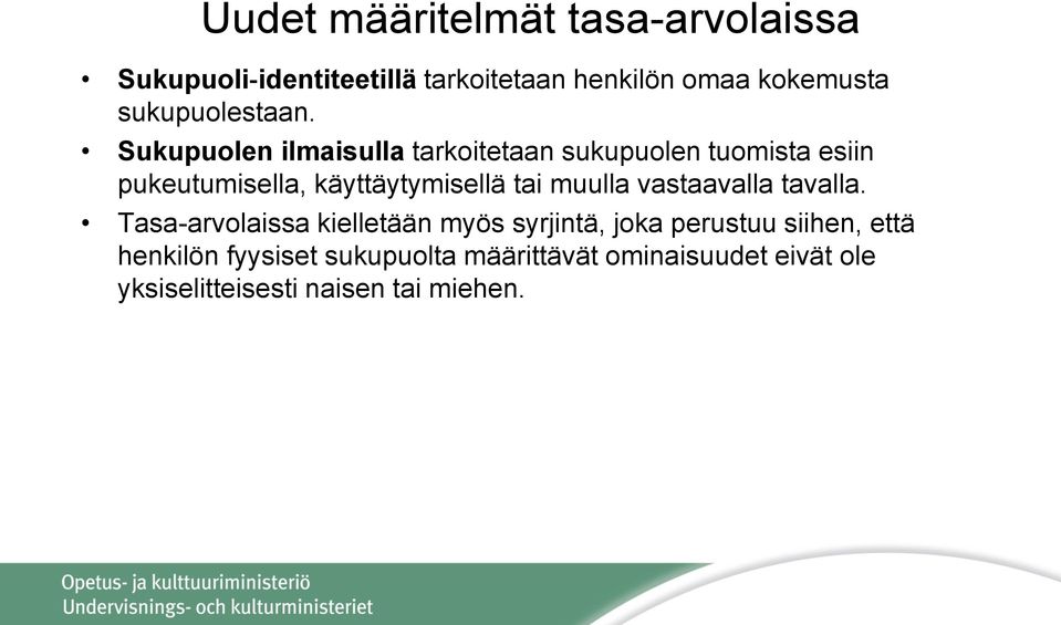 Sukupuolen ilmaisulla tarkoitetaan sukupuolen tuomista esiin pukeutumisella, käyttäytymisellä tai