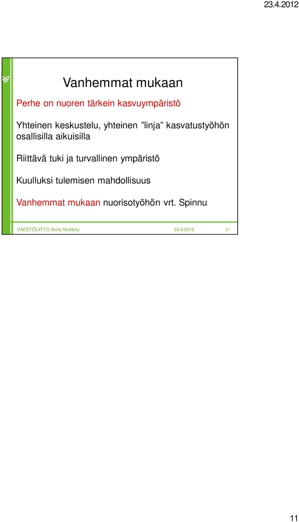 Riittävä tuki ja turvallinen ympäristö Kuulluksi tulemisen mahdollisuus