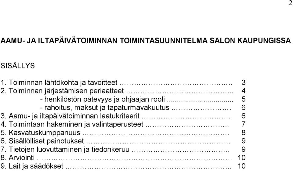 .. 5 - rahoitus, maksut ja tapaturmavakuutus. 6 3. Aamu- ja iltapäivätoiminnan laatukriteerit. 6 4.