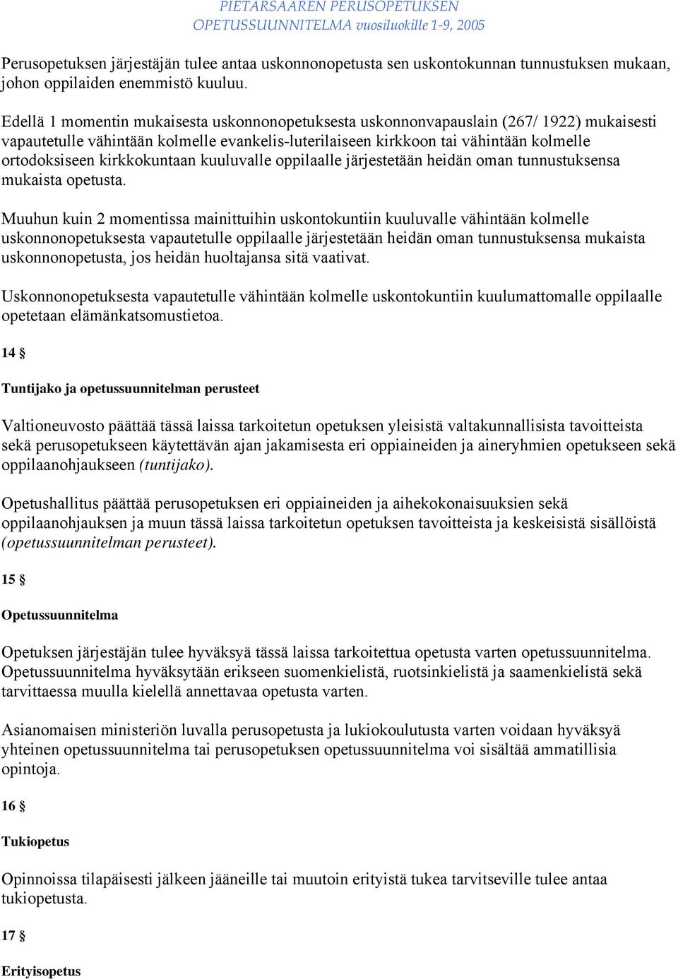 kirkkokuntaan kuuluvalle oppilaalle järjestetään heidän oman tunnustuksensa mukaista opetusta.