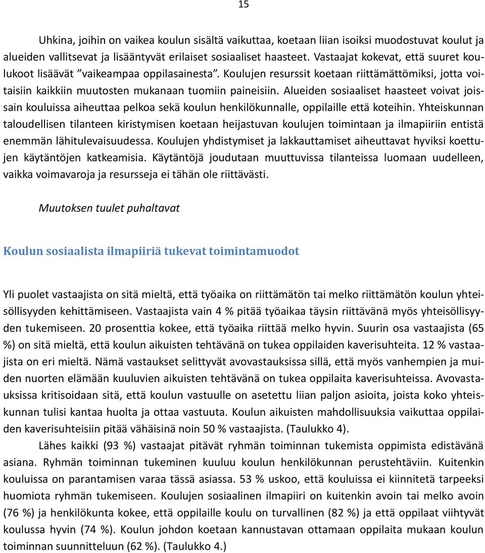 Alueiden sosiaaliset haasteet voivat joissain kouluissa aiheuttaa pelkoa sekä koulun henkilökunnalle, oppilaille että koteihin.