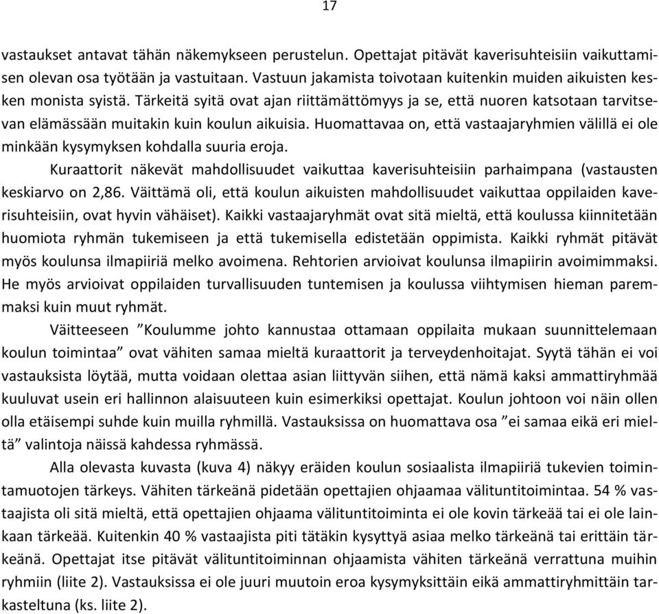 Tärkeitä syitä ovat ajan riittämättömyys ja se, että nuoren katsotaan tarvitsevan elämässään muitakin kuin koulun aikuisia.