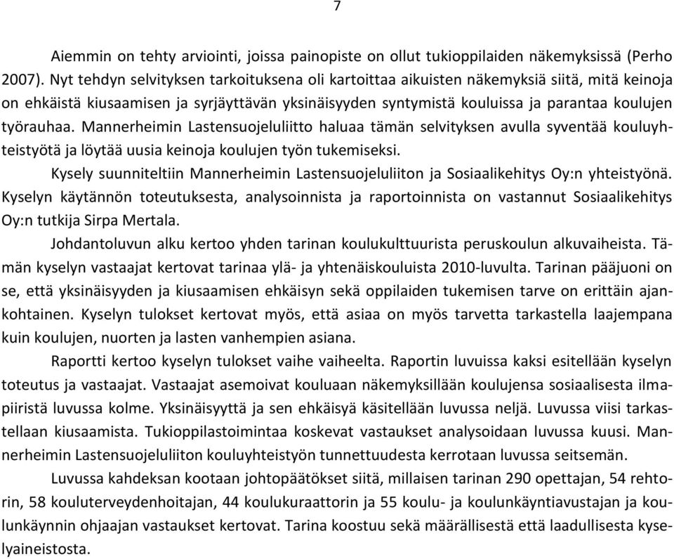 Mannerheimin Lastensuojeluliitto haluaa tämän selvityksen avulla syventää kouluyhteistyötä ja löytää uusia keinoja koulujen työn tukemiseksi.
