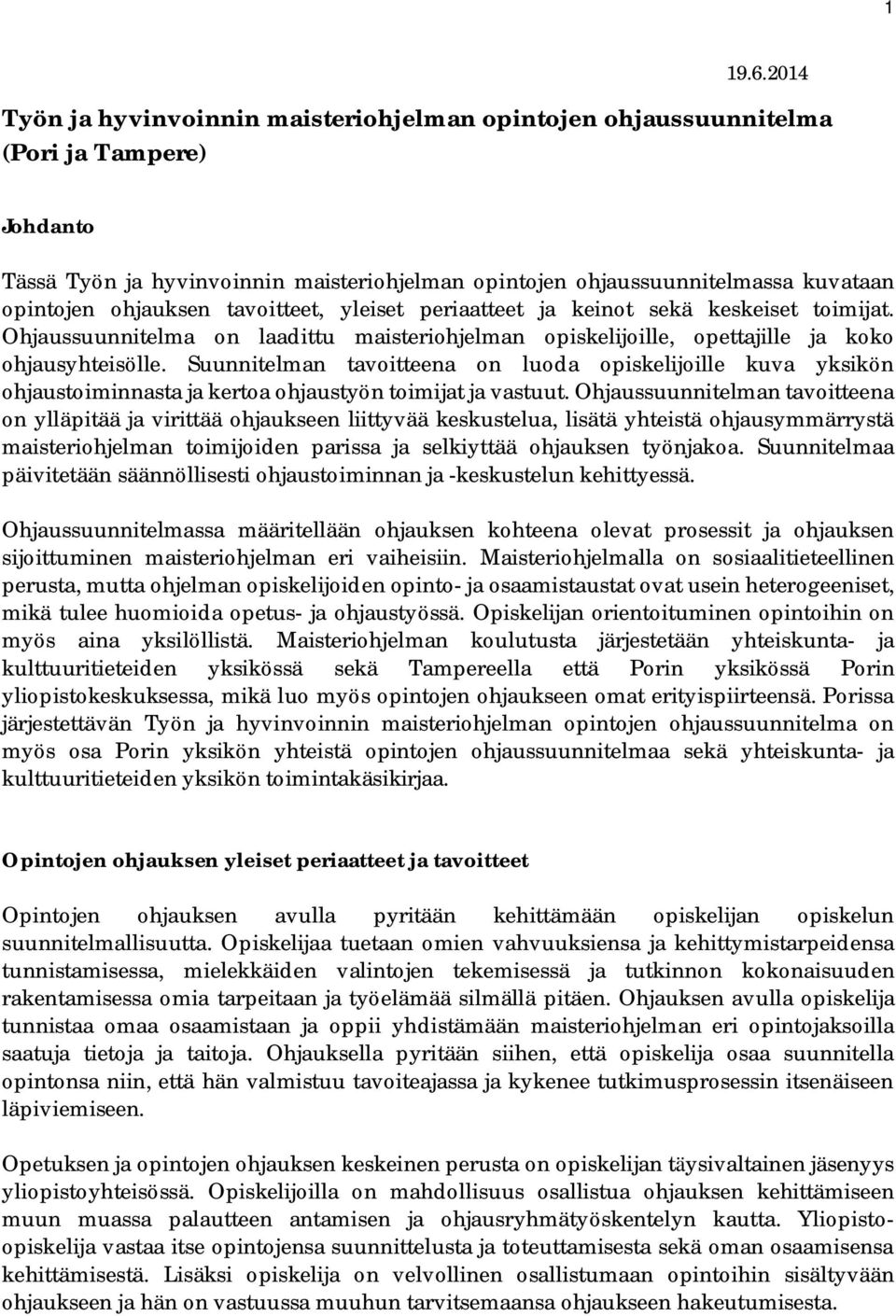 ohjauksen tavoitteet, yleiset periaatteet ja keinot sekä keskeiset toimijat. Ohjaussuunnitelma on laadittu maisteriohjelman opiskelijoille, opettajille ja koko ohjausyhteisölle.