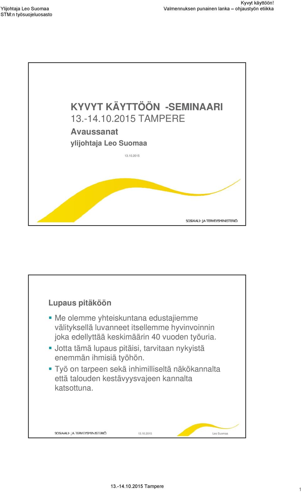 2015 Lupaus pitäköön Me olemme yhteiskuntana edustajiemme välityksellä luvanneet itsellemme