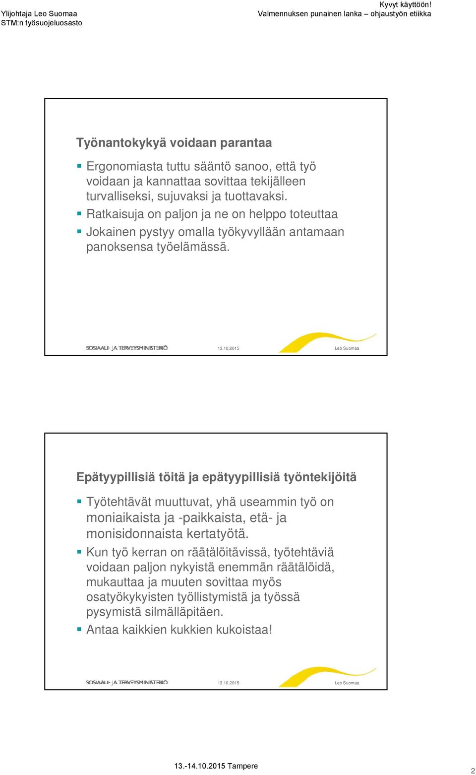 Epätyypillisiä töitä ja epätyypillisiä työntekijöitä Työtehtävät muuttuvat, yhä useammin työ on moniaikaista ja -paikkaista, etä- ja monisidonnaista kertatyötä.