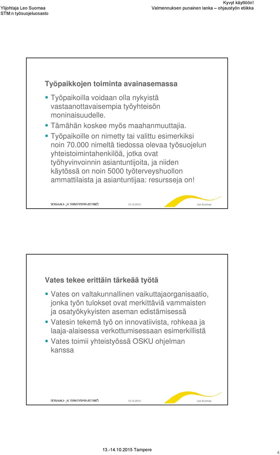 000 nimeltä tiedossa olevaa työsuojelun yhteistoimintahenkilöä, jotka ovat työhyvinvoinnin asiantuntijoita, ja niiden käytössä on noin 5000 työterveyshuollon ammattilaista ja