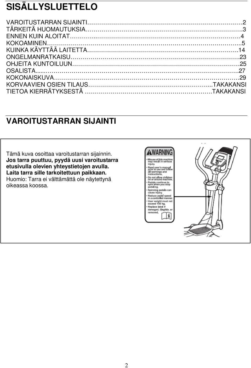 TAKAKANSI VAROITUSTARRAN SIJAINTI Tämä kuva osoittaa varoitustarran sijainnin.