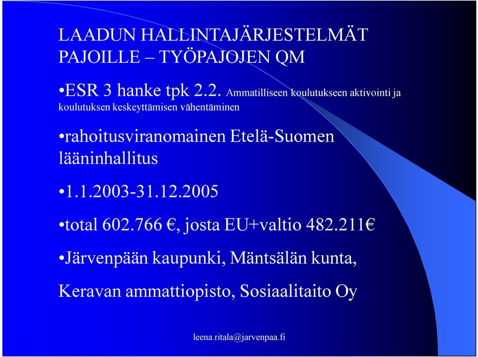 rahoitusviranomainen Etelä-Suomen lääninhallitus 1.1.2003-31.12.2005 total 602.