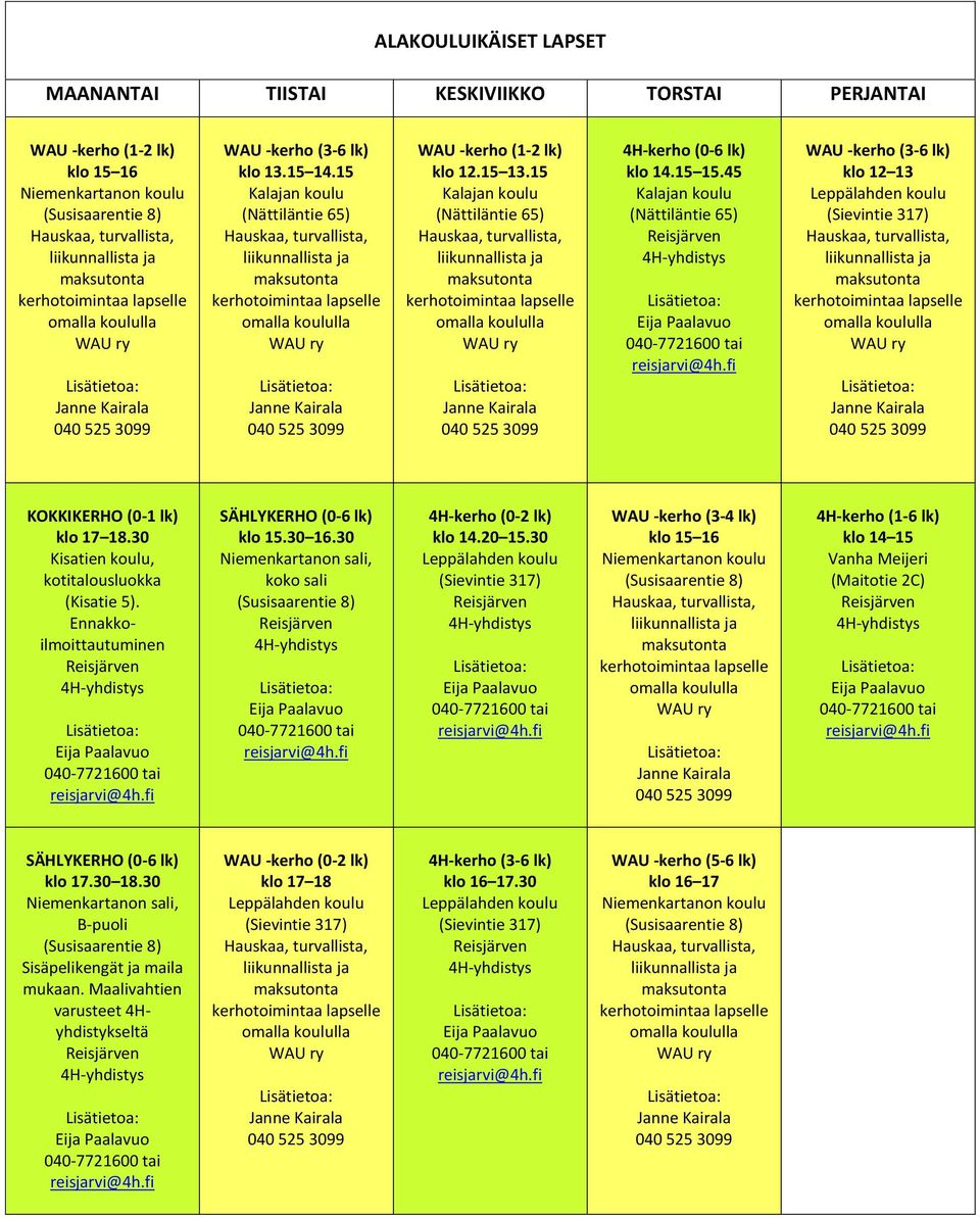 30 Kisatien koulu, kotitalousluokka (Kisatie 5). Ennakkoilmoittautuminen SÄHLYKERHO (0-6 lk) klo 15.30 16.30 Niemenkartanon sali, koko sali 4H-kerho (0-2 lk) klo 14.20 15.