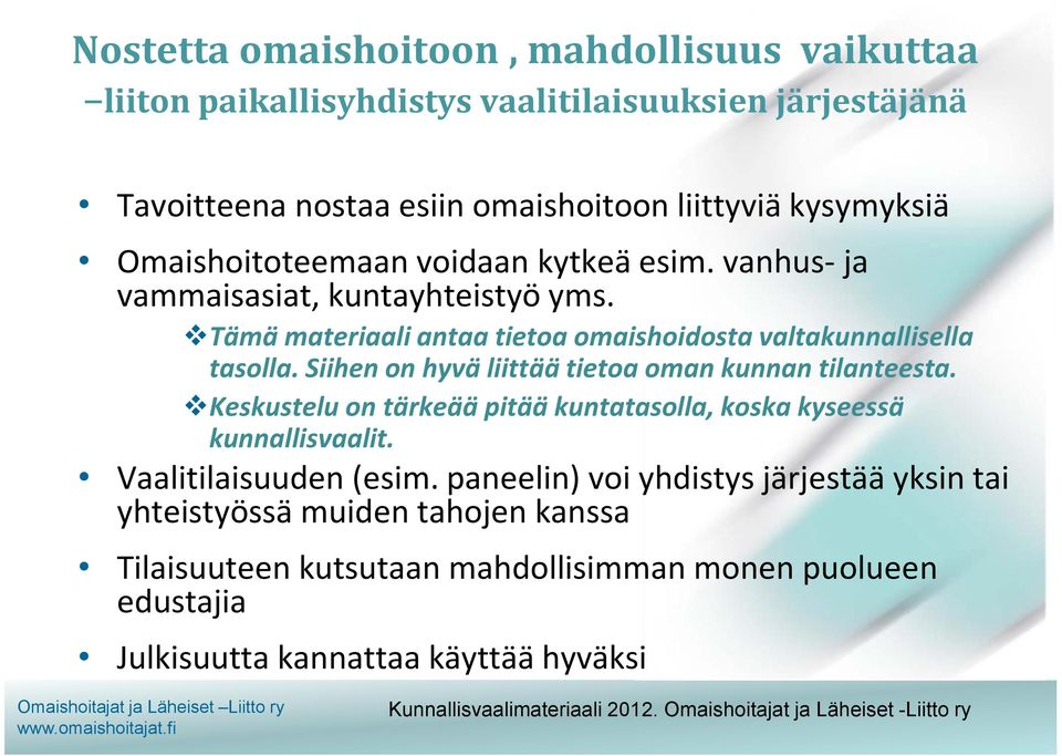 Siihen on hyvä liittää tietoa oman kunnan tilanteesta. Keskustelu on tärkeää pitää kuntatasolla, koska kyseessä kunnallisvaalit. Vaalitilaisuuden (esim.