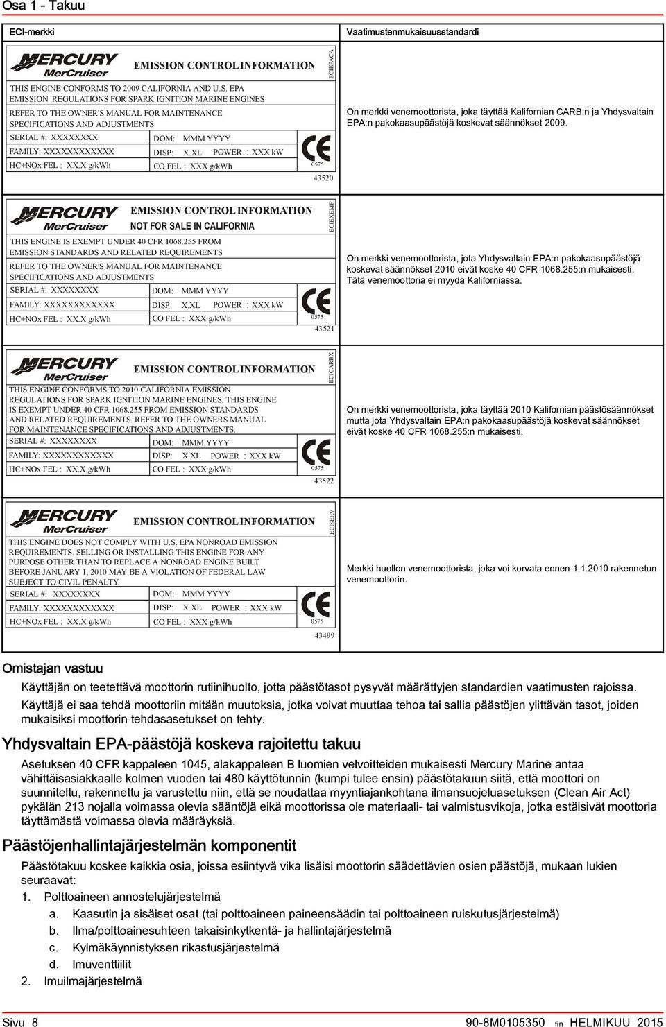 EMISSION CONTROL INFORMATION NOT FOR SALE IN CALIFORNIA THIS ENGINE IS EXEMPT UNDER 40 CFR 1068.