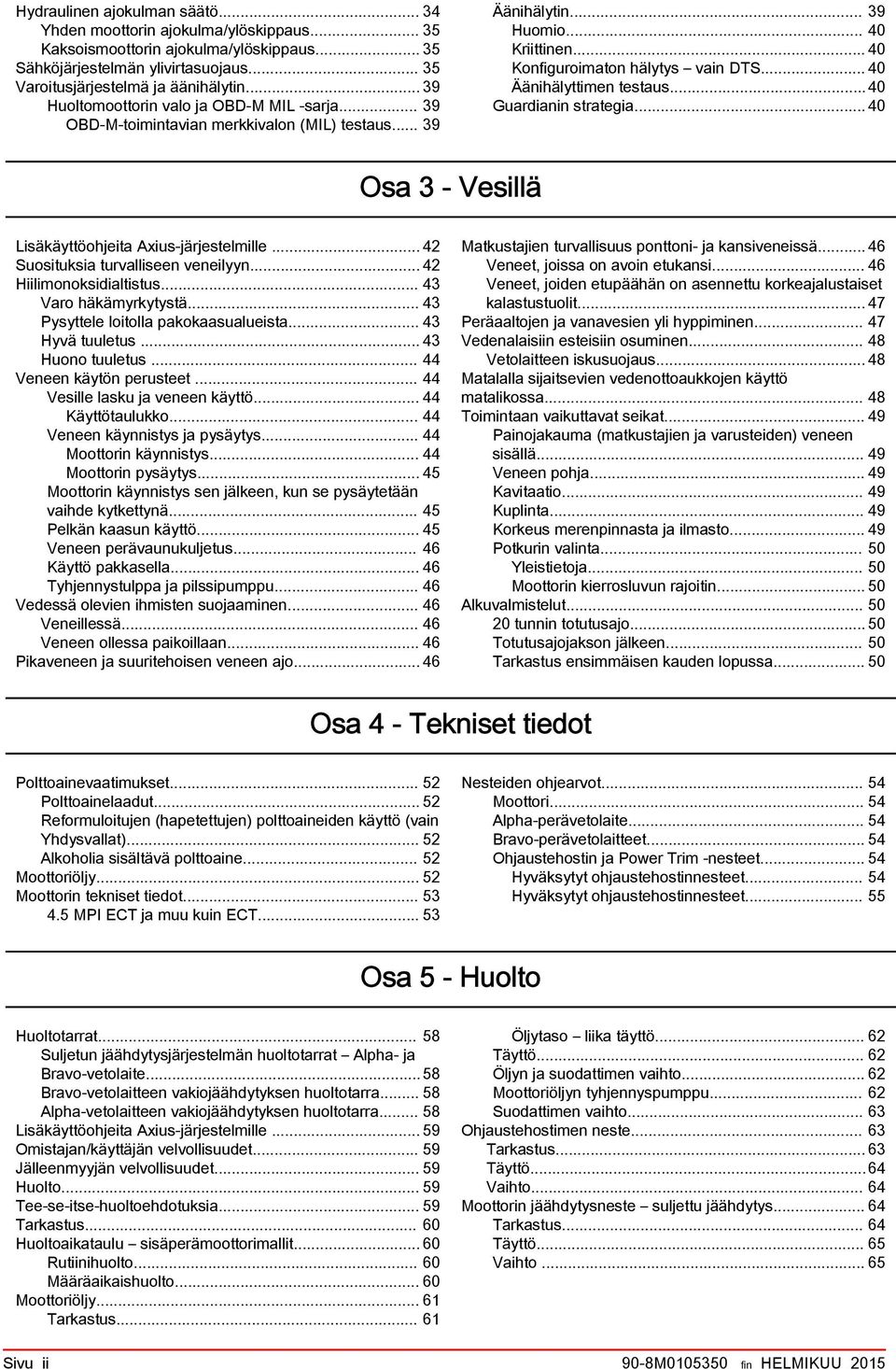 ..40 Gurdinin strtegi... 40 Os 3 - Vesillä Lisäkäyttöohjeit Axius järjestelmille... 42 Suosituksi turvlliseen veneilyyn... 42 Hiilimonoksidiltistus... 43 Vro häkämyrkytystä.