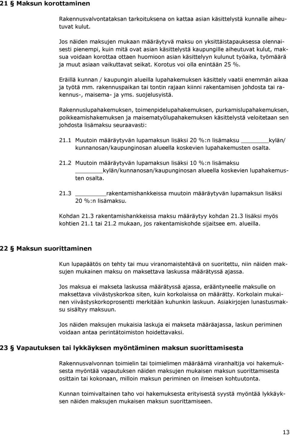 asian käsittelyyn kulunut työaika, työmäärä ja muut asiaan vaikuttavat seikat. Korotus voi olla enintään 25 %.