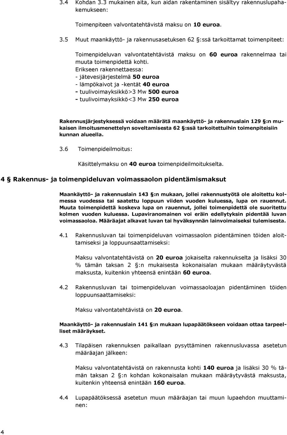 maankäyttö- ja rakennuslain 129 :n mukaisen ilmoitusmenettelyn soveltamisesta 62 :ssä tarkoitettuihin toimenpiteisiin kunnan alueella. 3.