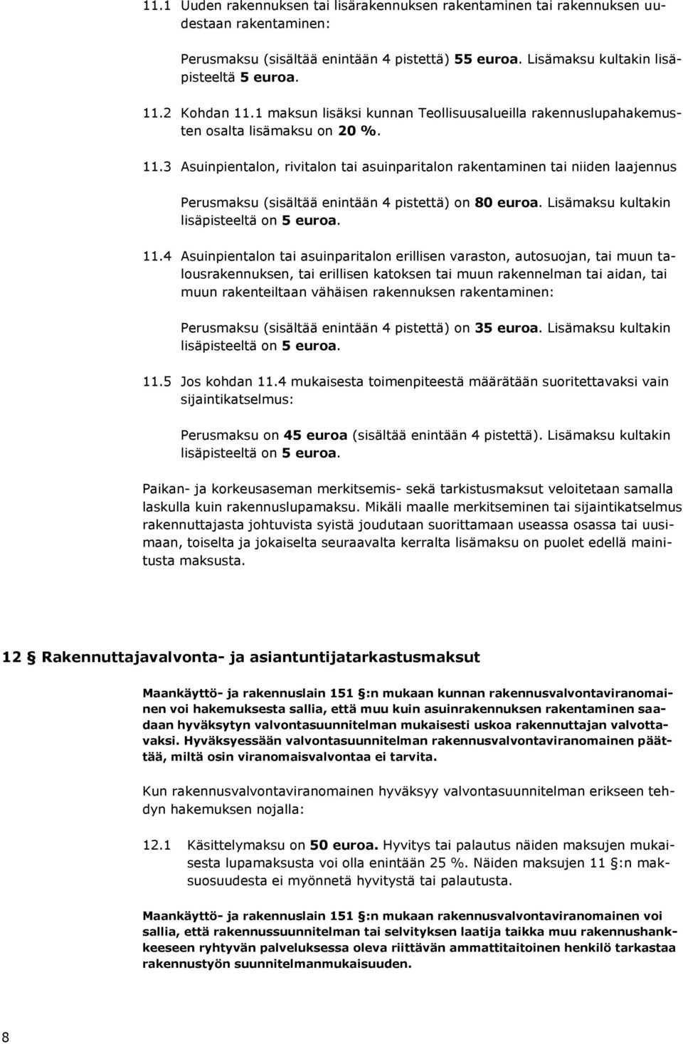 Lisämaksu kultakin lisäpisteeltä on 5 euroa. 11.