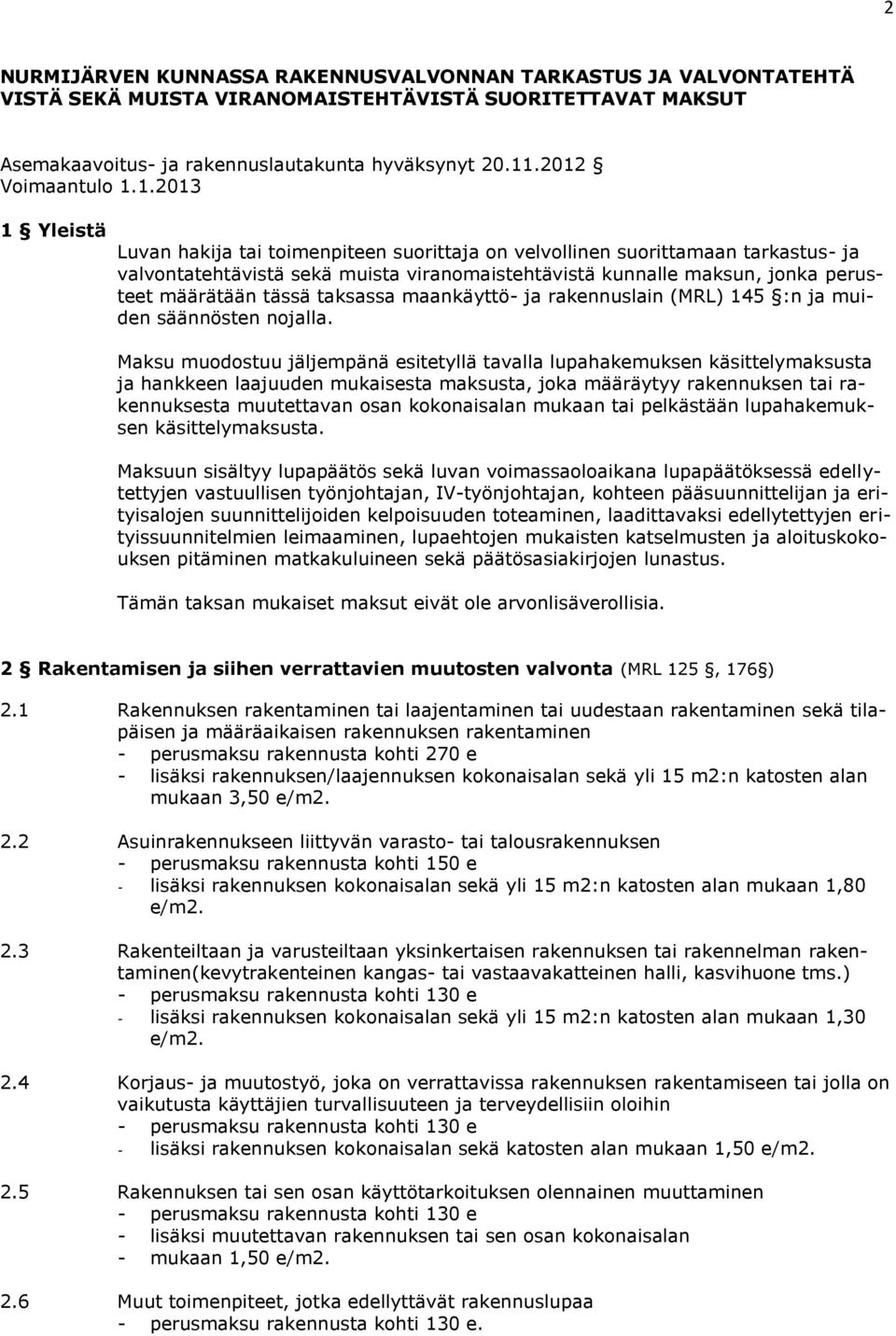 perusteet määrätään tässä taksassa maankäyttö- ja rakennuslain (MRL) 145 :n ja muiden säännösten nojalla.