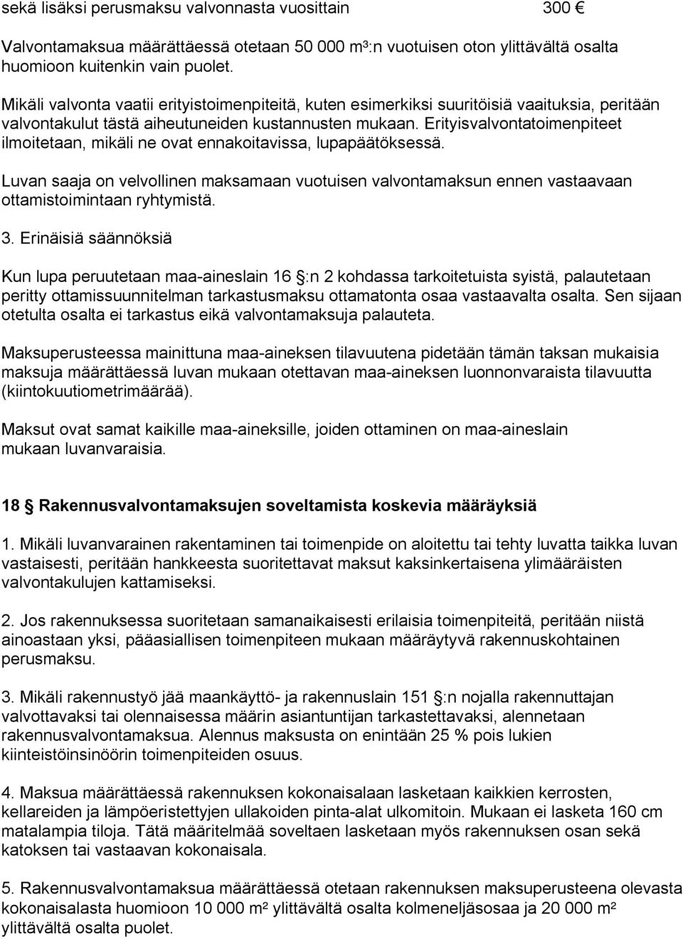 Erityisvalvontatoimenpiteet ilmoitetaan, mikäli ne ovat ennakoitavissa, lupapäätöksessä. Luvan saaja on velvollinen maksamaan vuotuisen valvontamaksun ennen vastaavaan ottamistoimintaan ryhtymistä. 3.