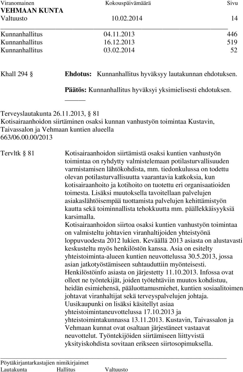 2013, 81 Kotisairaanhoidon siirtäminen osaksi kunnan vanhustyön toimintaa Kustavin, Taivassalon ja Vehmaan kuntien alueella 663/06.00.