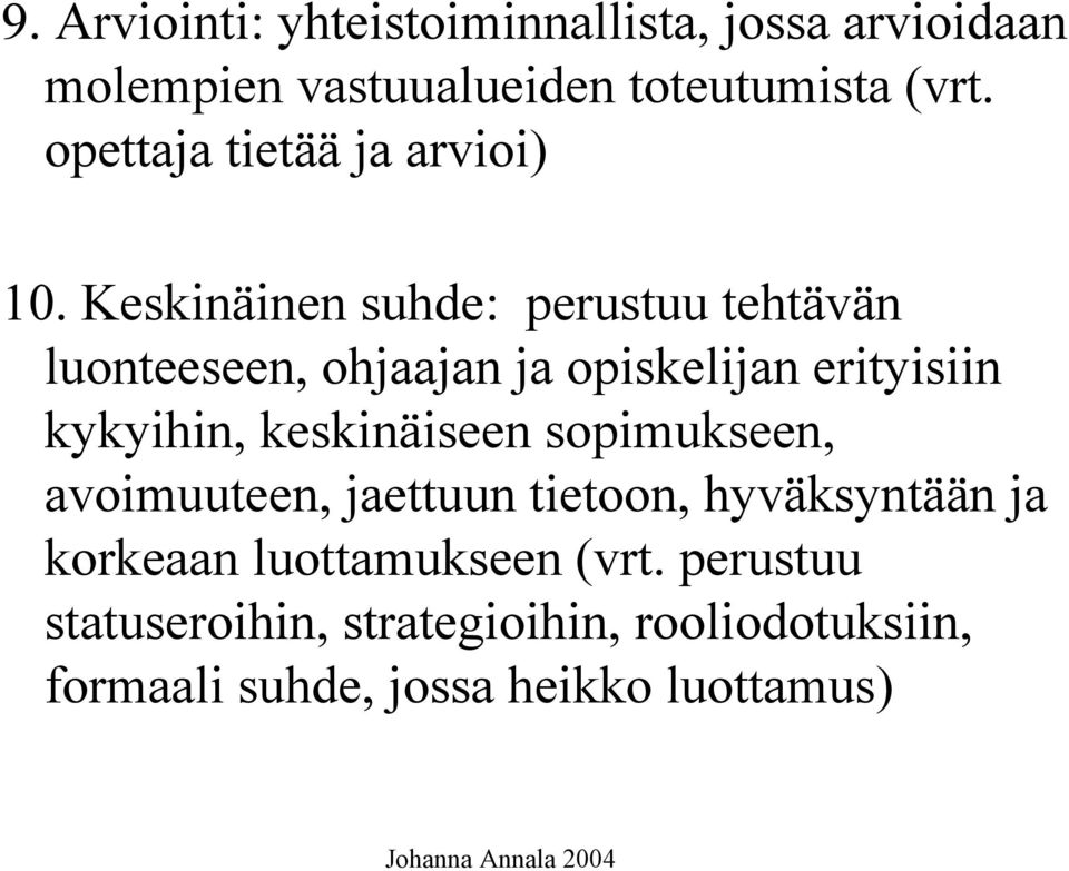 Keskinäinen suhde: perustuu tehtävän luonteeseen, ohjaajan ja opiskelijan erityisiin kykyihin,