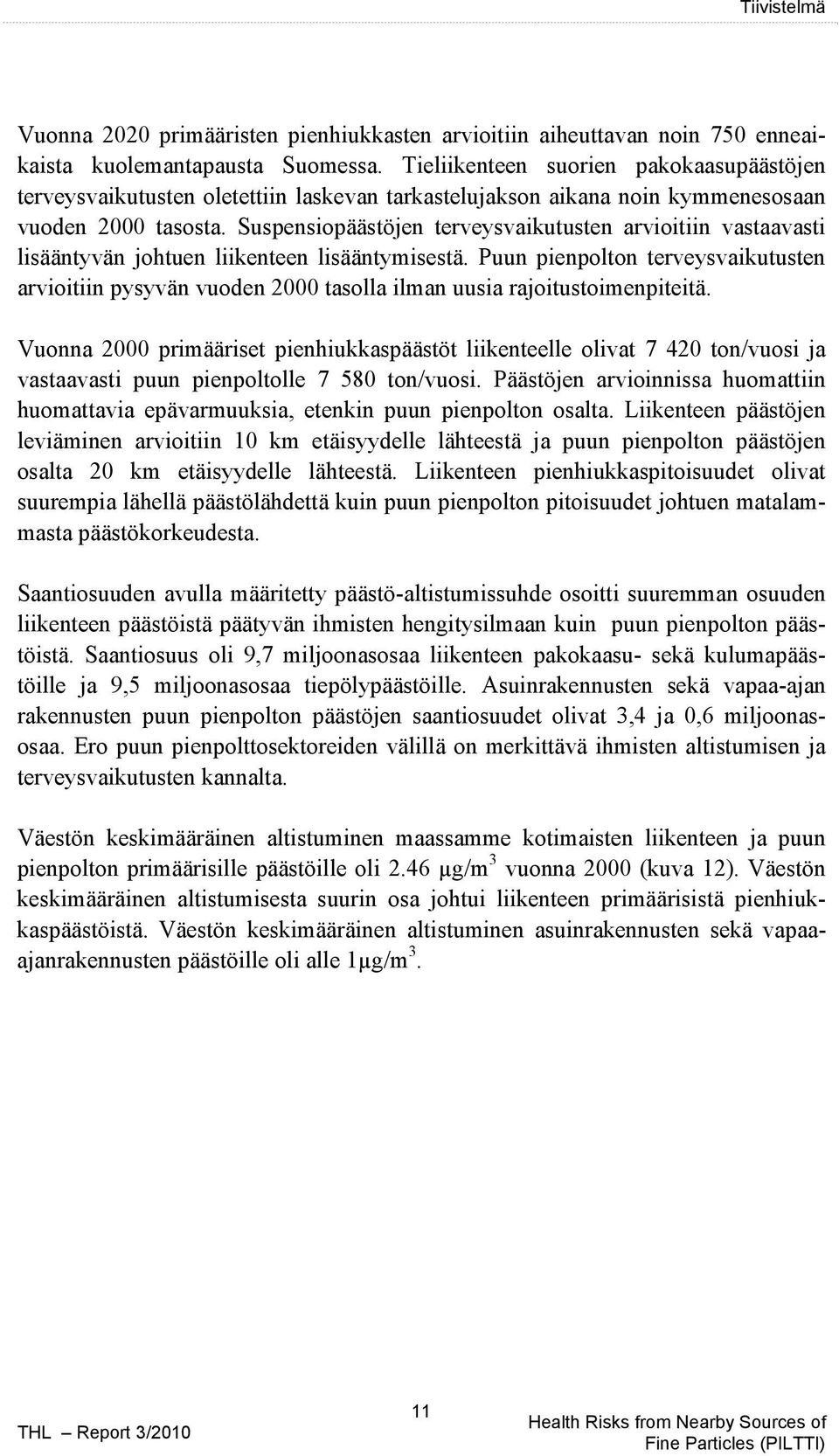 Suspensiopäästöjen terveysvaikutusten arvioitiin vastaavasti lisääntyvän johtuen liikenteen lisääntymisestä.