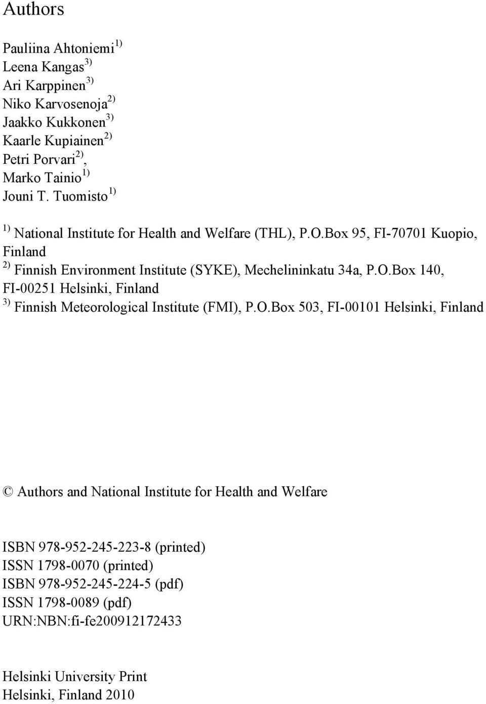 O.Box 503, FI-00101 Helsinki, Finland Authors and National Institute for Health and Welfare ISBN 978-952-245-223-8 (printed) ISSN 1798-0070 (printed) ISBN