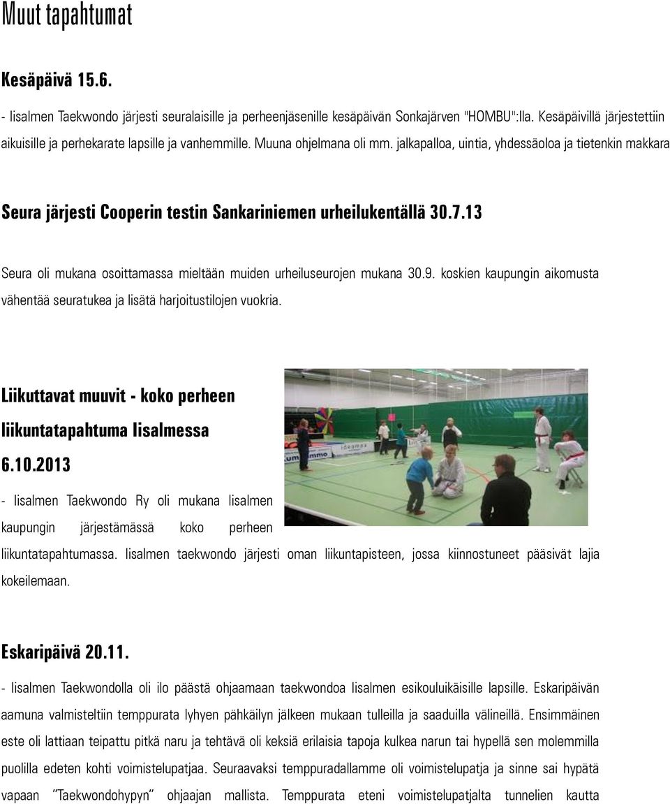 jalkapalloa, uintia, yhdessäoloa ja tietenkin makkara Seura järjesti Cooperin testin Sankariniemen urheilukentällä 30.7.13 Seura oli mukana osoittamassa mieltään muiden urheiluseurojen mukana 30.9.