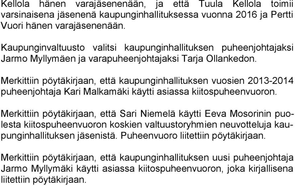 Merkittiin pöytäkirjaan, että kaupunginhallituksen vuosien 2013-2014 pu heen joh ta ja Kari Malkamäki käytti asiassa kiitospuheenvuoron.