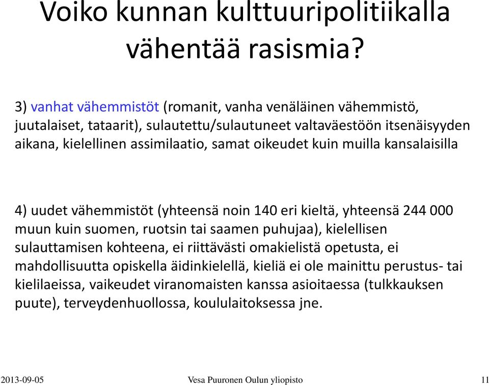 puhujaa), kielellisen sulauttamisen kohteena, ei riittävästi omakielistä opetusta, ei mahdollisuutta opiskella äidinkielellä, kieliä ei ole mainittu perustus-