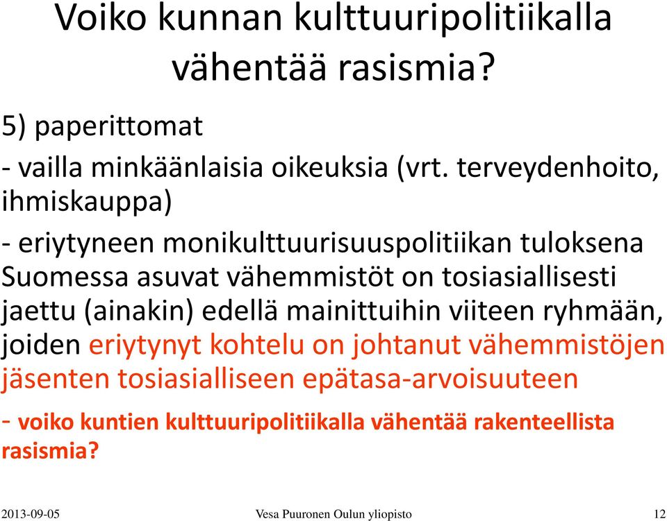 tosiasiallisesti jaettu (ainakin) edellä mainittuihin viiteen ryhmään, joiden eriytynyt kohtelu on johtanut