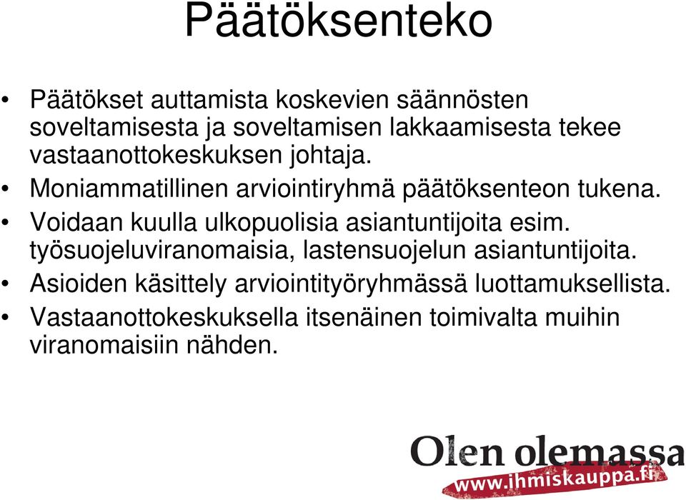 Voidaan kuulla ulkopuolisia asiantuntijoita esim. työsuojeluviranomaisia, lastensuojelun asiantuntijoita.