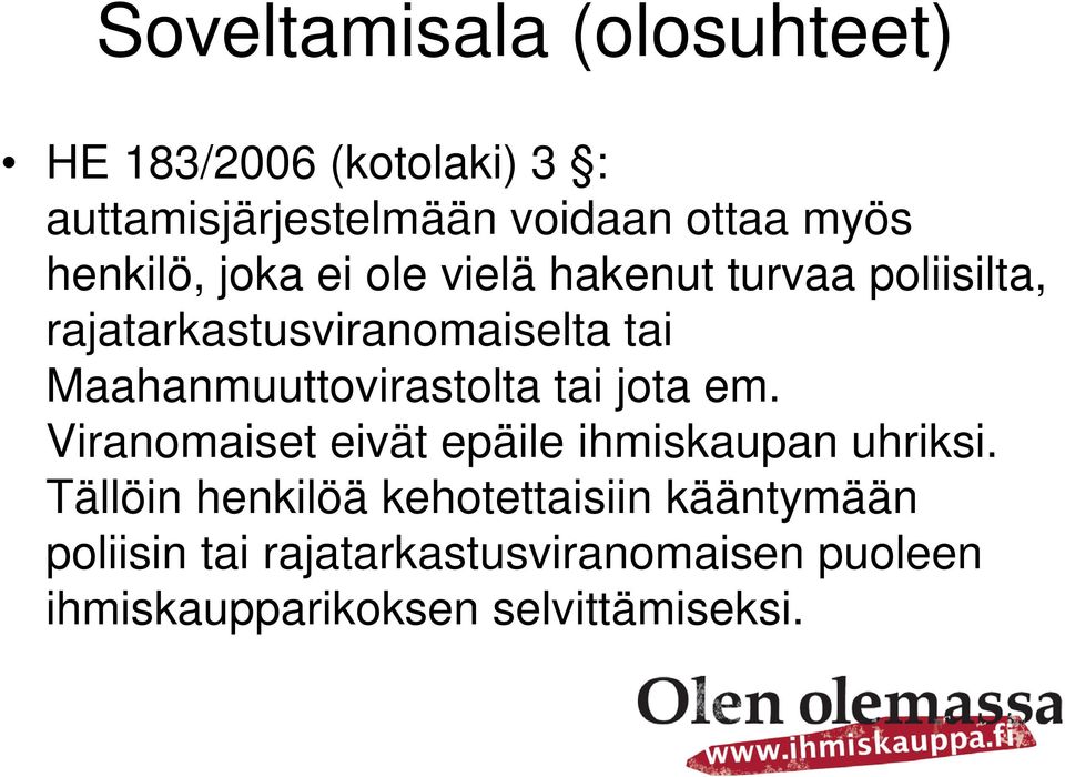 Maahanmuuttovirastolta tai jota em. Viranomaiset eivät epäile ihmiskaupan uhriksi.